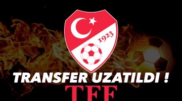 Bugün Yapılan Toplantı’da TFF Transferi Uzattı !