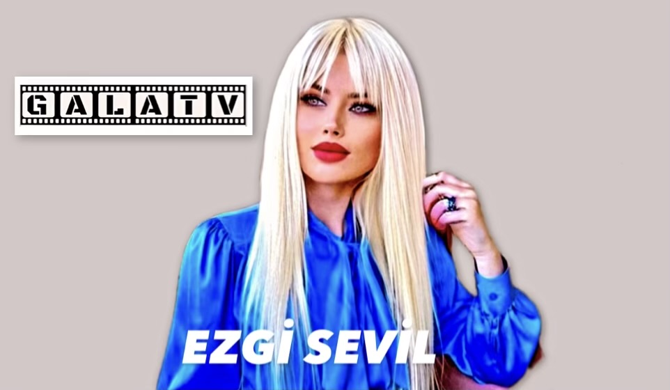 Gala Tv Medya Ajansı Ezgi Sevil ile Anlaştı