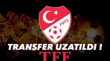 Bugün Yapılan Toplantı’da TFF Transferi Uzattı !