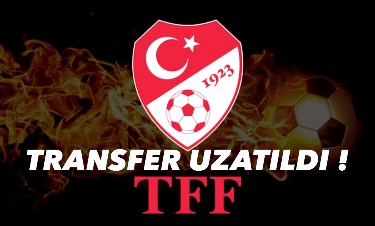Bugün Yapılan Toplantı’da TFF Transferi Uzattı !