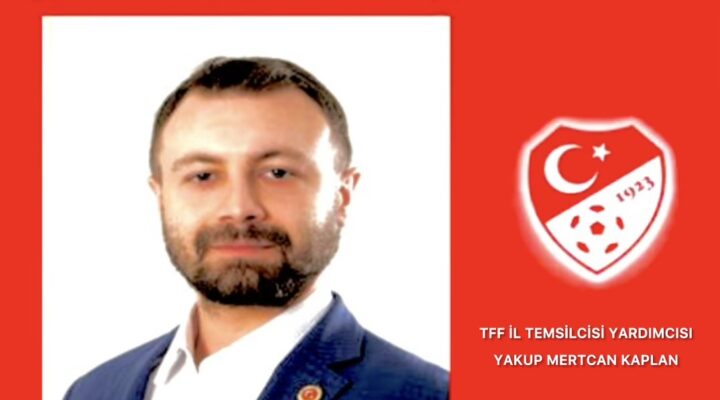 TFF İl Temsilcisi Yardımcısı Yakup Mertcan Kaplan Oldu