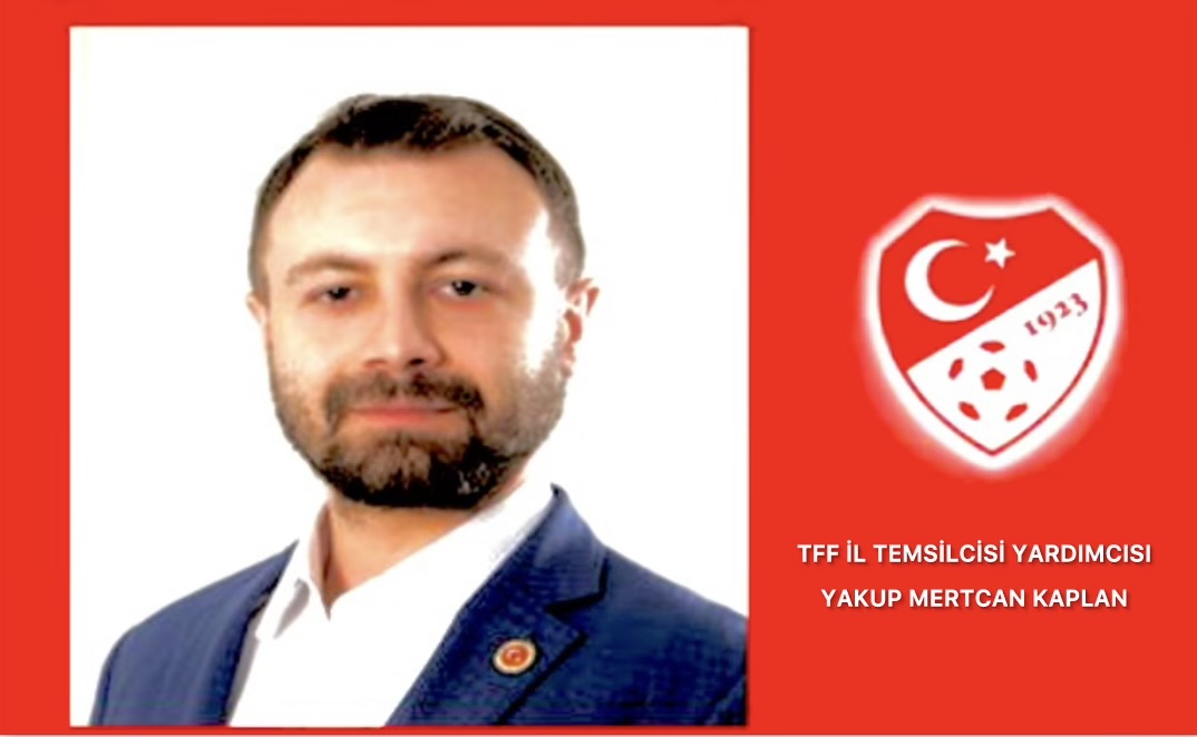 TFF İl Temsilcisi Yardımcısı Yakup Mertcan Kaplan Oldu