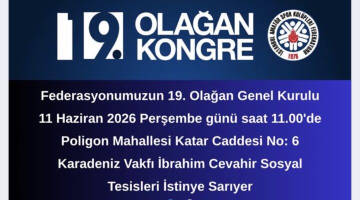 İstanbul Amatör Spor Kulüpleri Federasyonu 19’uncu Olağan Genel Kurulu Tarihi Açıklandı